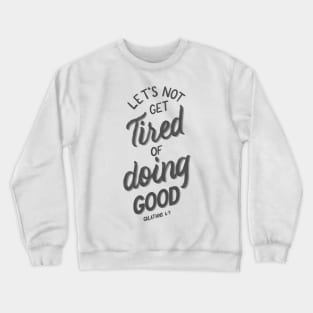 Let's not get tired of doing good. Galatians 6:9 Bible Verse White and Grey Crewneck Sweatshirt